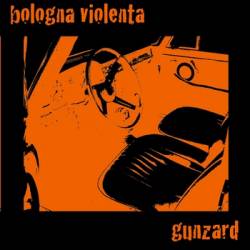 Bologna Violenta : Bologna Violenta - Gunzard Bologna Violenta : Bologna Violenta - Gunzard